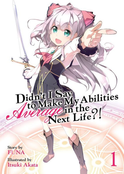 Didn't I Say to Make My Abilities Average in the Next Life?! (Light Novel) Vol. 1