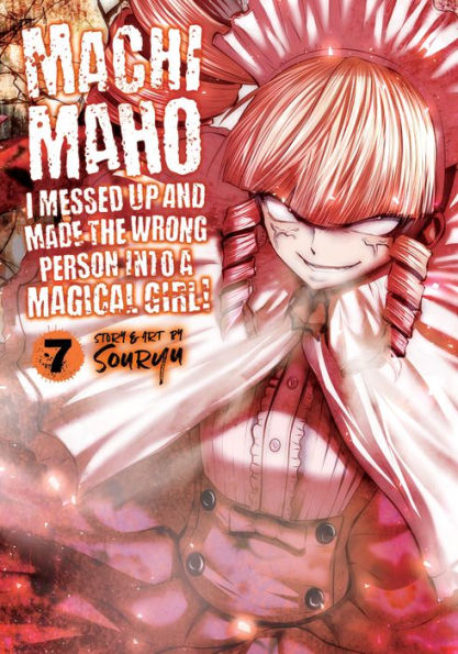 Machimaho: I Messed Up and Made the Wrong Person Into a Magical Girl! Vol. 7